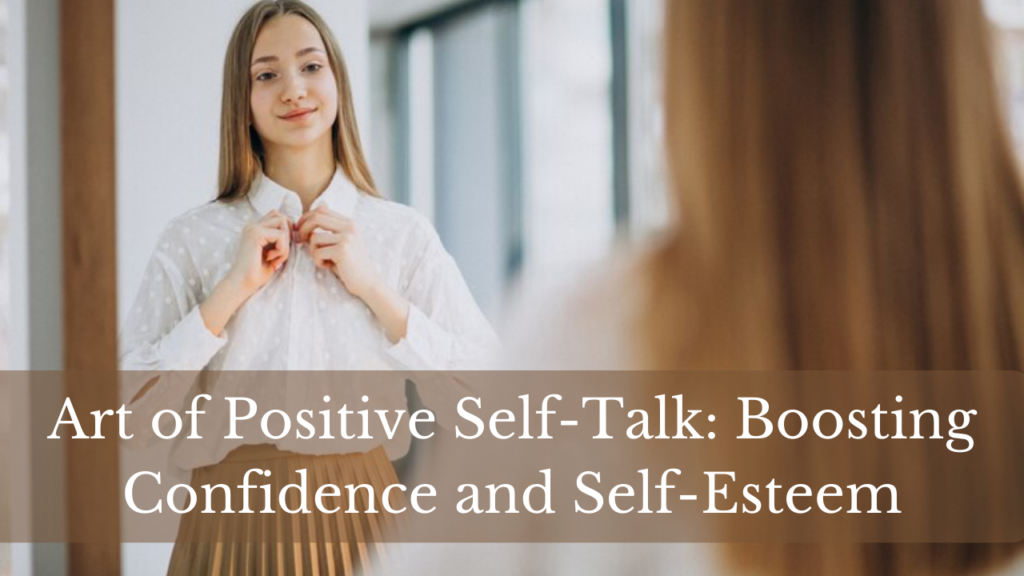 Art of Positive Self-Talk: Boosting Confidence and Self-Esteem