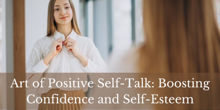 Art of Positive Self-Talk: Boosting Confidence and Self-Esteem