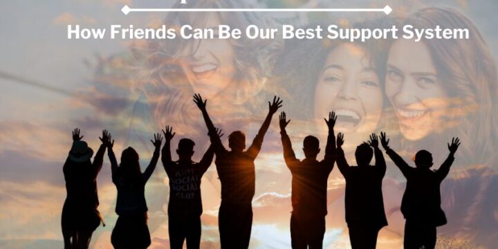 Friendship and Mental Health: How Friends Can Be Our Best Support System